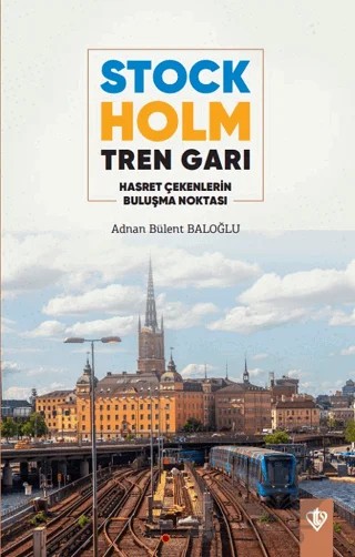 Stockholm Tren Garı Hasret Çekenlerin Buluşma Noktası – Adnan Bülent Baloğlu – Türkiye Diyanet Vakfı Yayınları kitap kapağı