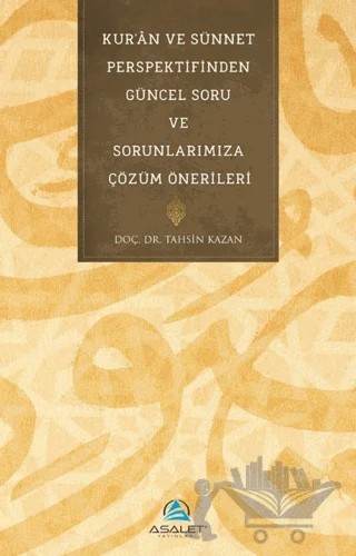 Kur'an ve Sünnet Perspektifinden Güncel Soru ve Sorunlarımıza Çözüm Önerileri – Tahsin Kazan – Asalet Yayınları kitap kapağı