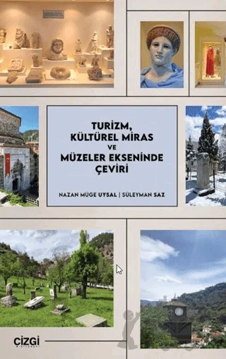 Turizm, Kültürel Miras ve Müzeler Ekseninde Çeviri – Nazan Müge Uysal, Süleyman Saz – Çizgi Kitabevi Yayınları kitap kapağı