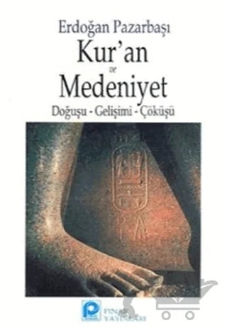 Kur’an ve Medeniyet Doğuşu - Gelişimi - Çöküşü – Erdoğan Pazarbaşı – Pınar Yayınları kitap kapağı