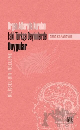 Organ Adlarıyla Kurulan Eski Türkçe Deyimlerde Duygular – ‪Arda Karadavut‬ – Palet Yayınları kitap kapağı