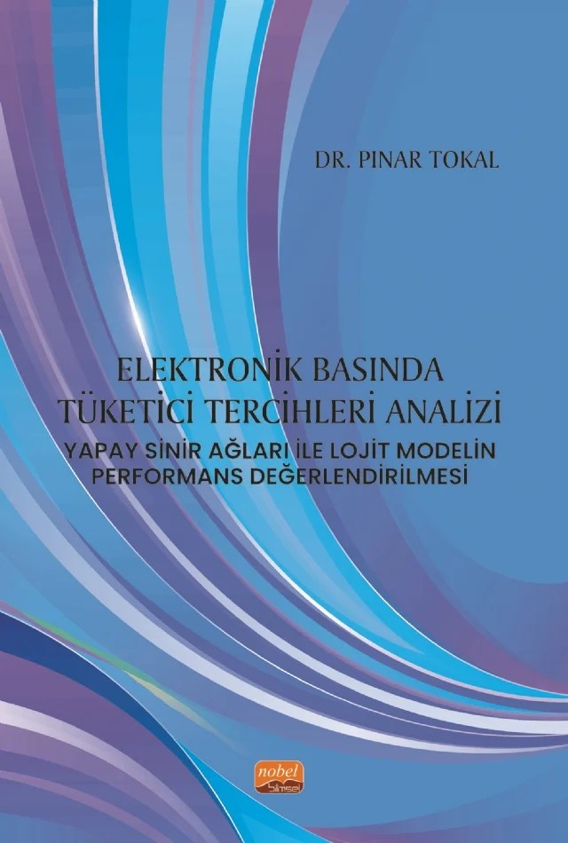 ELEKTRONİK BASINDA TÜKETİCİ TERCİHLERİ ANALİZİ: Yapay Sinir Ağları ile Lojit Modelin Performans Değerlendirilmesi – Pınar Tokal – Nobel Bilimsel Eserler kitap kapağı
