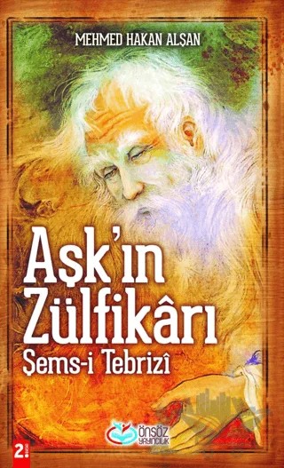 Aşk’ın Zülfikarı Şems-i Tebrizi – Mehmed Hakan Alşan – Önsöz Yayıncılık kitap kapağı