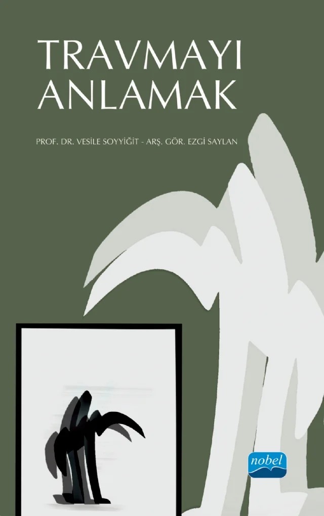 Travmayı Anlamak – Vesile Soyyiğit, Ezgi Saylan – Nobel Akademik Yayıncılık kitap kapağı