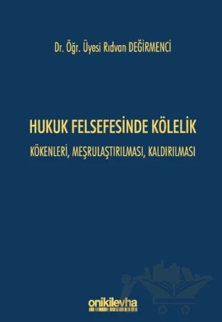 Hukuk Felsefesinde Kölelik - Kökenleri, Meşrulaştırılması, Kaldırılması – Rıdvan Değirmenci – On İki Levha Yayınları kitap kapağı