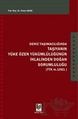 Deniz Taşımacılığında Taşıyanın Yüke Özen Yükümlülüğünün İhlalinden Doğan Sorumluluğu – Pınar Akan – Adalet Yayınevi kitap kapağı