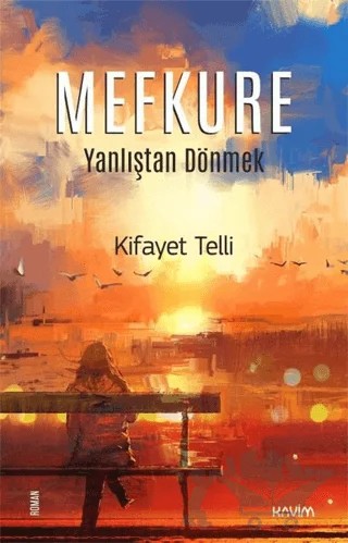 Mefkure 1 - Yanlıştan Dönmek – Kifayet Telli – Kavim Yayıncılık kitap kapağı