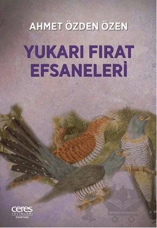 Yukarı Fırat Efsaneleri – Ahmet Özden Özen – Ceres Yayınları kitap kapağı