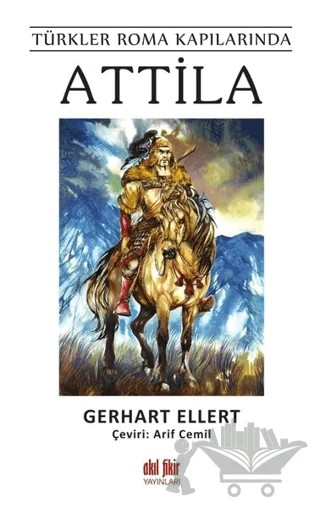 Türkler Roma Kapılarında Attila – Gerhart Ellert – Akıl Fikir Yayınları kitap kapağı