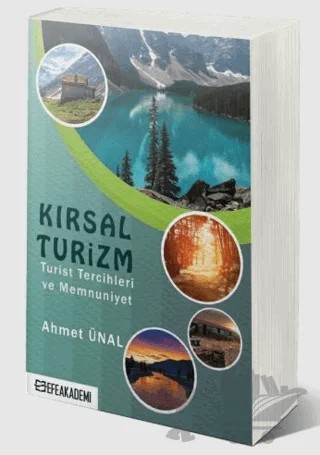 Kırsal Turizm - Turist Tercihleri ve Memnuniyet - – Ahmet Ünal – Efe Akademi Yayınları kitap kapağı