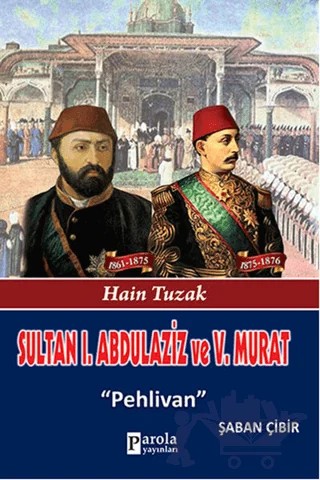 Sultan 1. Abdülaziz ve 5. Murat – Şaban Çibir – Parola Yayınları kitap kapağı