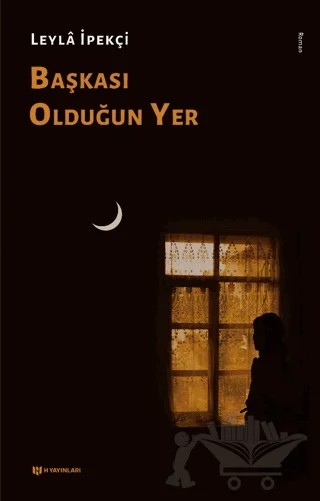 Başkası Olduğun Yer – Leyla İpekçi – H Yayınları kitap kapağı