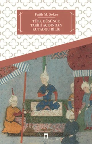 Türk Düşünce Tarihi Açısından Kutadgu Bilig – Fatih M. Şeker – Dergah Yayınları kitap kapağı