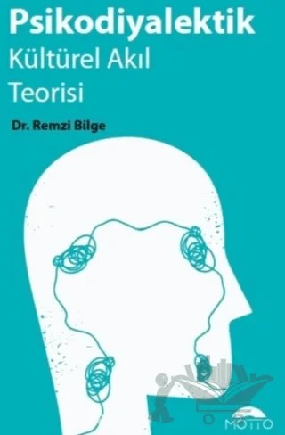 Psikodiyalektik Kültürel Akıl Teorisi – Remzi Bilge – Motto Yayınları kitap kapağı
