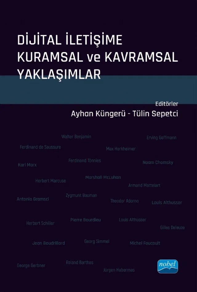 Dijital İletişime Kuramsal ve Kavramsal Yaklaşımlar – Alper Erçetingöz, Armağan Abanuz, Arzu Yavuz, Aslı İgit, Atacan Şimşek, Ayhan Küngerü, Barış Yetkin, Bilal Süslü, Burçe Akcan, Didem Narmanlı, Duygu Çeliker Saraç, Ekin Kadir Selçuk, Fatma Çakmak, Hasan Cem Çelik, Merve Gençyürek Erdoğan, Miray Beşbudak, Nimet Önür, Rıdvan Yücel, Selçuk Bazarcı, Sey – Nobel Akademik Yayıncılık kitap kapağı