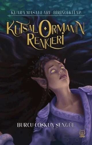 Kutsal Orman'ın Renkleri – Burcu Coşkun Şengül – Luna Yayınları kitap kapağı