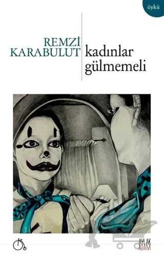 Kadınlar Gülmemeli – Remzi Karabulut – Aylak Adam Kültür Sanat Yayıncılık kitap kapağı