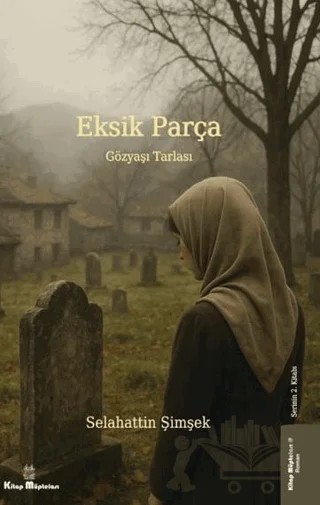 Eksik Parça 2 - Gözyaşı Tarlası – Selahattin Şimşek – Kitap Müptelası Yayınları kitap kapağı