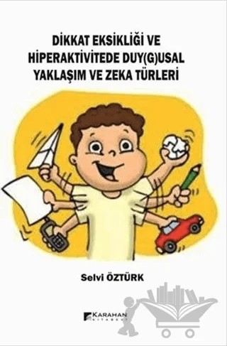 Dikkat Eksikliği ve Hiperaktivitede Duy(g)usal Yaklaşım Ve Zeka Türleri – Selvi Öztürk – Karahan Kitabevi kitap kapağı