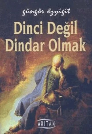 Dinci Değil Dindar Olmak – Güngör Özyiğit – Arıtan Yayınevi kitap kapağı
