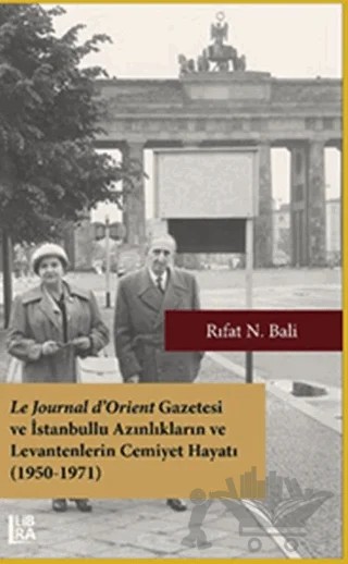 Le Journal d’Orient Gazetesi ve İstanbullu Azınlıkların ve Levantenlerin Cemiyet Hayatı (1950-1971) – Rıfat N. Bali – Libra Yayınları kitap kapağı