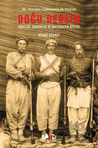 Doğu Dersim - 19. Yüzyıldan Cumhuriyetin İlk Yıllarına – Hüsnü Gürbey – Sancı Yayınları kitap kapağı