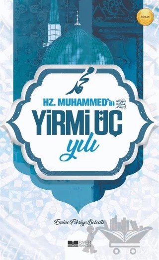 Hz. Muhammed'in Yirmi Üç Yılı – Emine Fikriye Beledli – Siyer Yayınları kitap kapağı