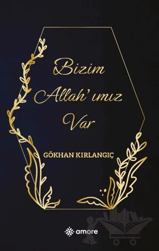 Bizim Allah’ımız Var – Gökhan Kırlangıç – Amore Yayınevi kitap kapağı