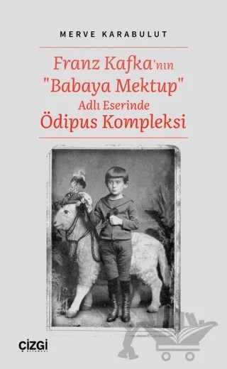 Franz Kafka'nın "Babaya Mektup" Adlı Eserinde Ödipus Kompleksi – Merve Karabulut – Çizgi Kitabevi Yayınları kitap kapağı