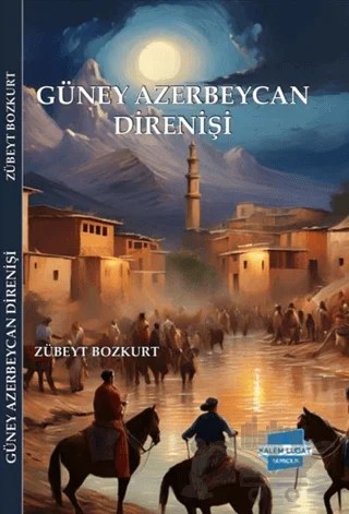 Güney Azerbaycan Direnişi – Zübeyt Bozkurt – Kalem Lügat Yayıncılık kitap kapağı