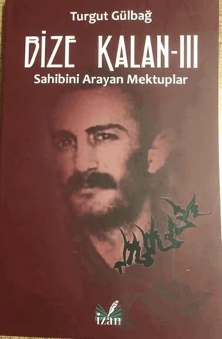 Sahibini Arayan Mektuplar - Bize Kalan 3 – Turgut Gülbağ – İzan Yayıncılık kitap kapağı