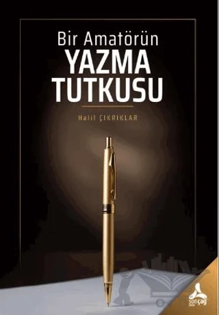 Bir Amatörün Yazma Tutkusu – Halil Çıkrıklar – Sonçağ Yayınları kitap kapağı