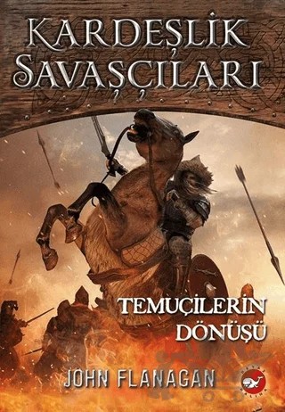 Kardeşlik Savaşçıları 8 - Temuçilerin Dönüşü – John Flanagan – Beyaz Balina Yayınları kitap kapağı