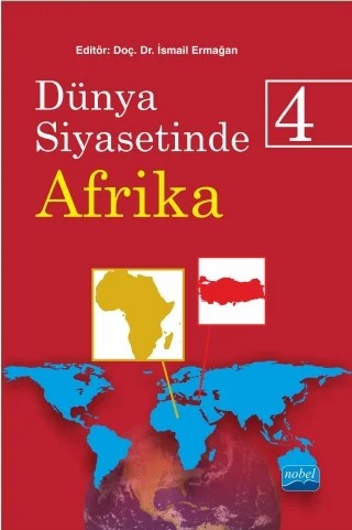 Dünya Siyasetinde Afrika 4 – Ali Murat Kurşun, Ali Onur Tepeciklioğlu, Asena Boztaş, Ayhanİ Nuri Yılmaz, Burak Gümüş, Cihan Daban, Elem Eyrice Tepeciklioğlu, Emel Parlar Dal, Emre Saygın, Emruhan Yalçın, Esra Pakin Albayrakoğlu, Ferit Belder, Gökmen Kılıçoğlu, Gülfer Vural, Hakan Aydın, Hakan Mehmetçik, Hamdi Genç, Haydar Efe – Nobel Akademik Yayıncılık kitap kapağı