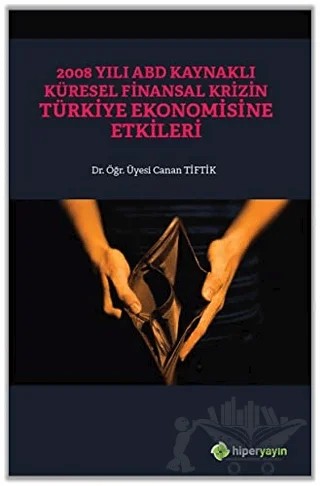 2008 Yılı ABD Kaynaklı Küresel Finansal Krizin Türkiye Ekonomisine Etkileri – Canan Tiftik – Hiperlink Yayınları kitap kapağı