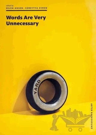 Words Are Very Unnecessary – Selen Ansen, Süreyyya Evren – ARTER kitap kapağı