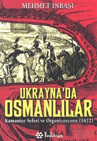 Ukrayna’da Osmanlılar Kamaniçe Seferi ve Organizasyonu (1672) – Mehmet İnbaşı – Yeditepe Yayınevi kitap kapağı