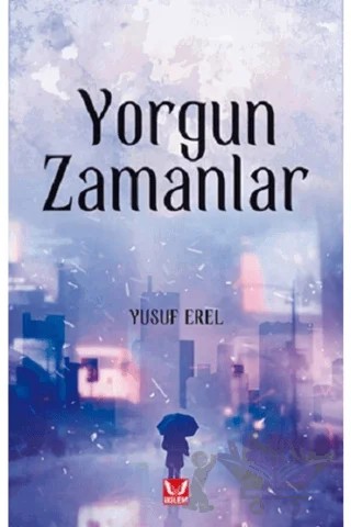 Yorgun Zamanlar – Yusuf Erel – İkilem Yayınevi kitap kapağı