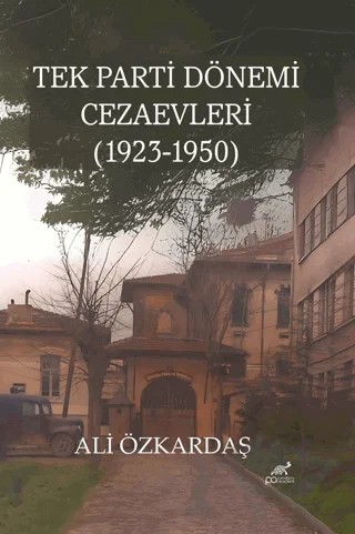 Tek Parti Dönemi Cezaevleri (1923-1950) – Ali Özkardaş – Paradigma Akademi Yayınları kitap kapağı