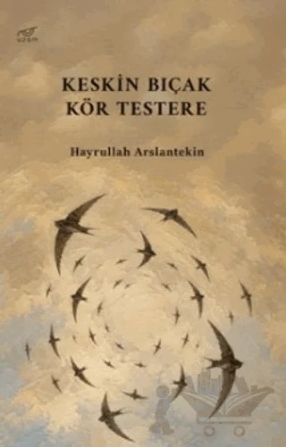 Keskin Bıçak Kör Testere – Hayrullah Arslantekin – Uzam Yayınları kitap kapağı