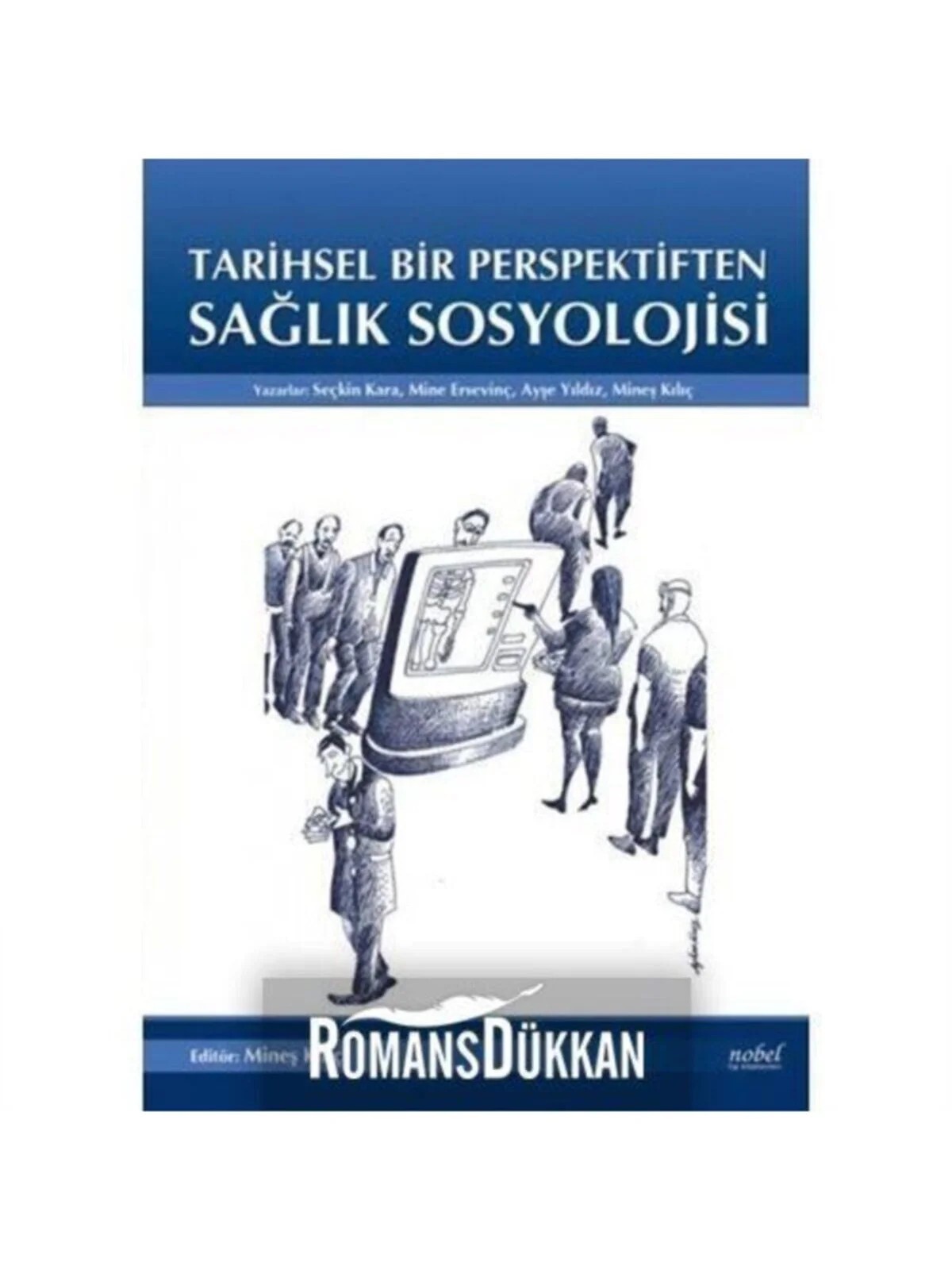 Tarihsel Bir Perspektiften Sağlık Sosyolojisi – Seçkin Kara, Mine Ersevinç, Ayşe Yıldız, Mineş Kılıç – Nobel Tıp Kitabevleri kitap kapağı