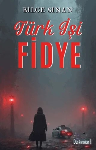 Türk İşi Fidye – Bilge Sinan – Düş Kurguları Yayıncılık kitap kapağı