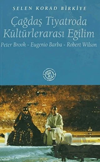 Çağdaş Tiyatroda Kültürlerarası Eğilim Peter Brook / Eugenio Barba / Robert Wilson – Selen Korad Birkiye – De Ki Yayınları kitap kapağı