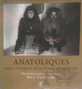 Anatolıques. Dans L'ıntımıIte De La Turquıe Profonde – Paul Veysseyre – Editions Djahannama kitap kapağı