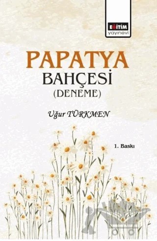 Papatya Bahçesi – Uğur Türkmen – Eğitim Yayınevi - Bilimsel Eserler kitap kapağı