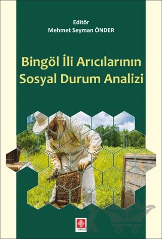 Bingöl İli Arıcılarının Sosyal Durum Analizi – Abdullah Taşkesen, Adem Kılıç, Bekir Koç, Emrah Apak, Mehmet Ali Kutlu, Mehmet Yazıcı, Veysi Aka, Yunus Bucuka – Ekin Basım Yayın kitap kapağı
