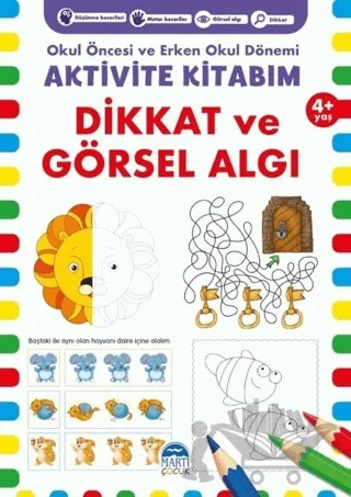 Dikkat ve Görsel Algı 4+ Yaş - Okul Öncesi ve Erken Okul Dönemi Aktivite Kitabım – Kolektif – Martı Çocuk Yayınları kitap kapağı