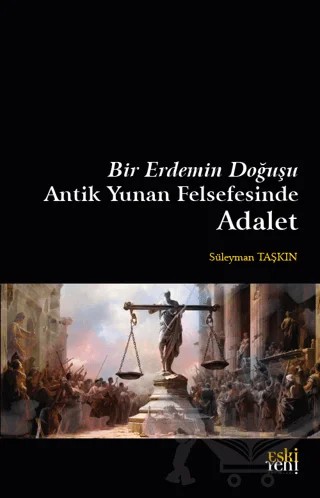 Bir Erdemin Doğuşu - Antik Yunan Felsefesinde Adalet – Süleyman Taşkın – Eski Yeni Yayınları kitap kapağı