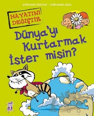 Dünya’yı Kurtarmak İster misin? – Stephane Frattini, Stephanie Ledu – Timaş Çocuk kitap kapağı
