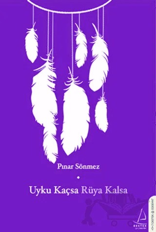 Uyku Kaçsa Rüya Kalsa – Pınar Sönmez – Destek Yayınları kitap kapağı